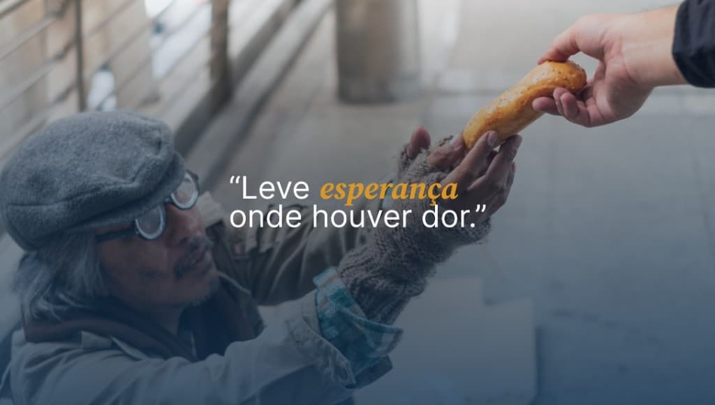 Leve esperança onde houver dor.